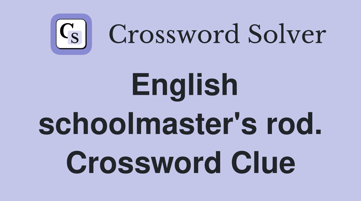 English schoolmaster's rod. Crossword Clue