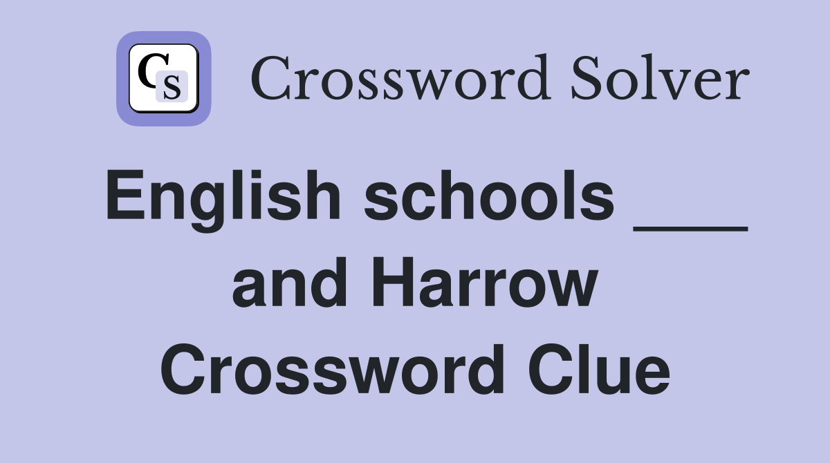 English schools ___ and Harrow Crossword Clue