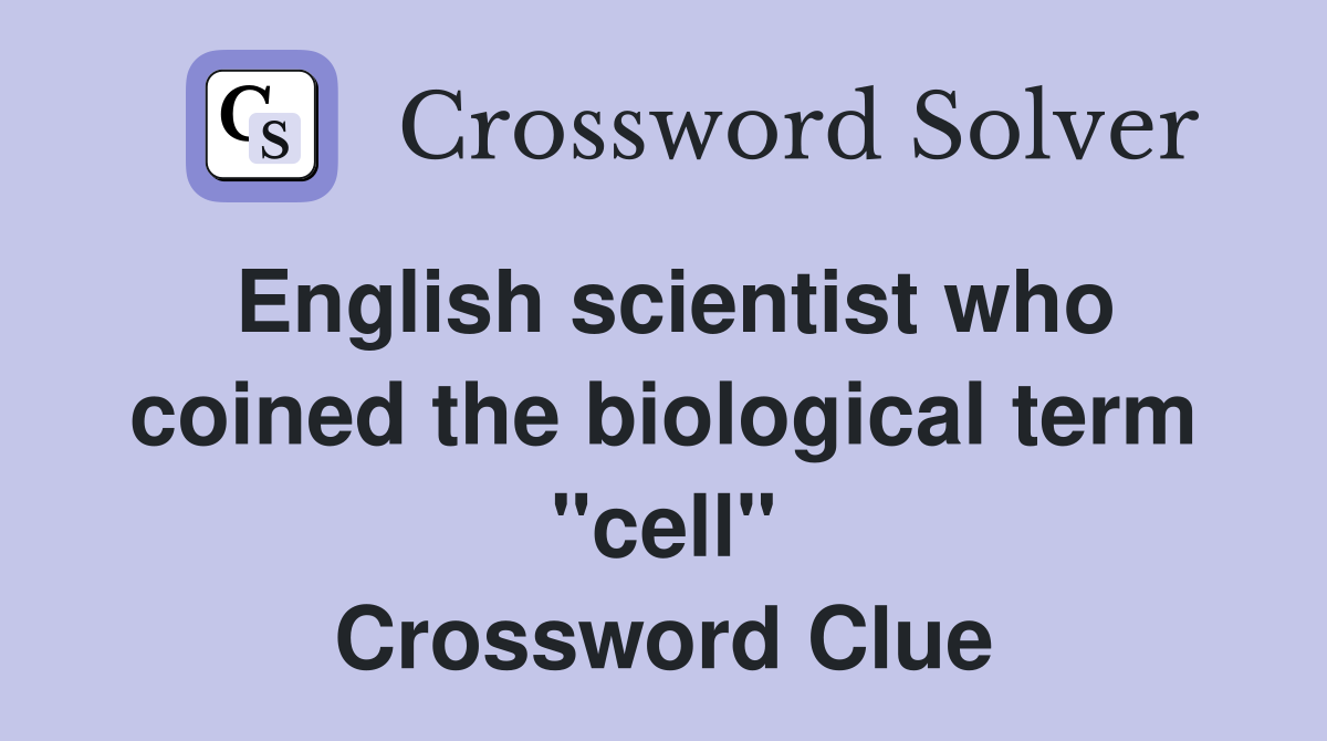 English scientist who coined the biological term "cell" Crossword Clue