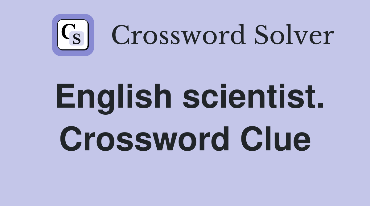 English scientist. Crossword Clue