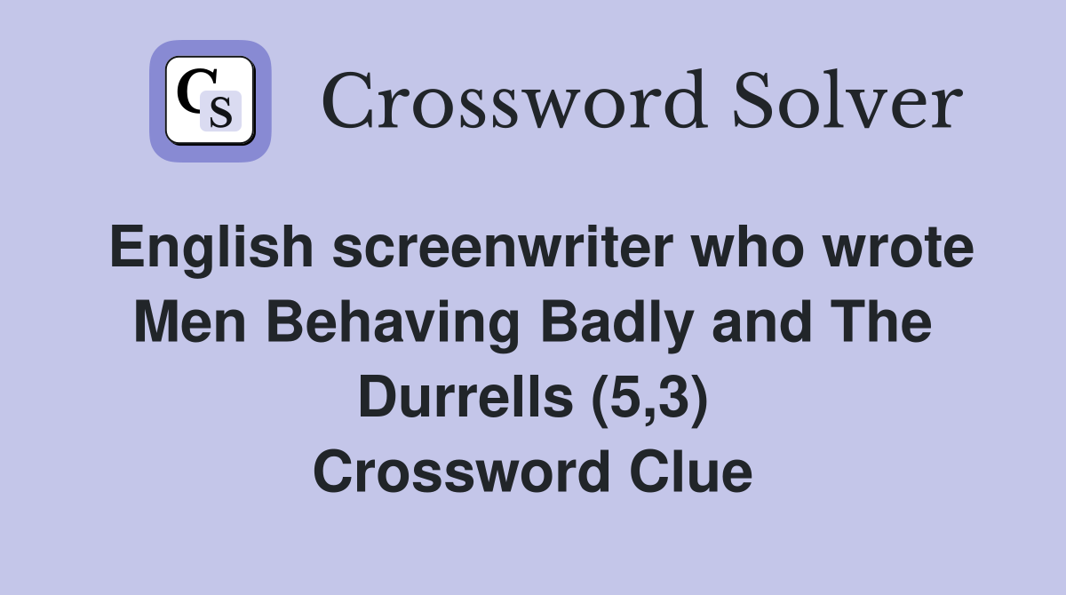 English screenwriter who wrote Men Behaving Badly and The Durrells (5,3) Crossword Clue