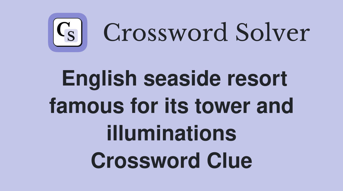 English seaside resort famous for its tower and illuminations Crossword Clue