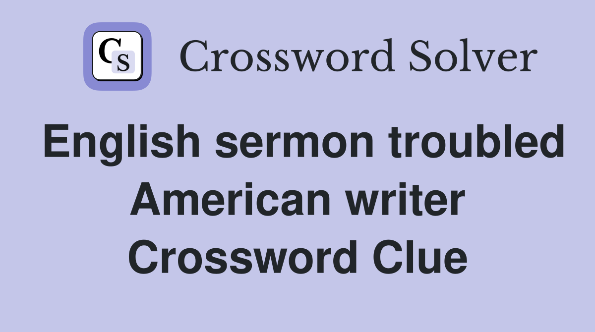 English sermon troubled American writer Crossword Clue