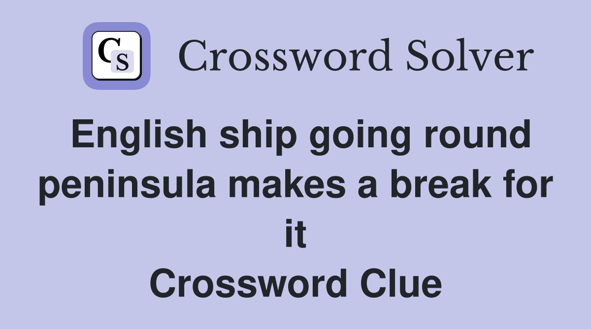 English ship going round peninsula makes a break for it Crossword Clue