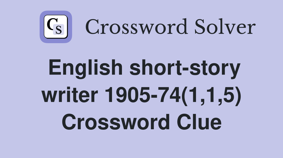 English short-story writer 1905-74(1,1,5) Crossword Clue