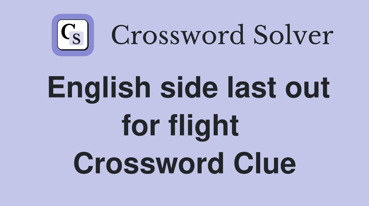 English side last out for flight  Crossword Clue