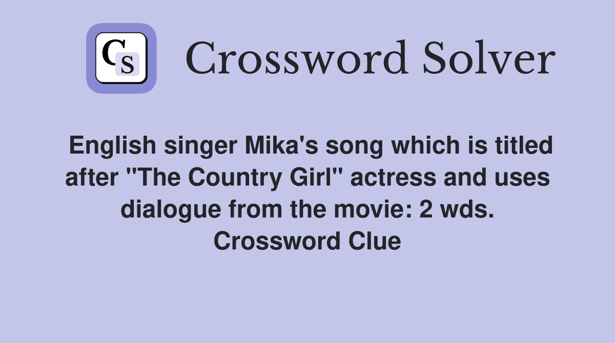 English singer Mika's song which is titled after "The Country Girl" actress and uses dialogue from the movie: 2 wds. Crossword Clue