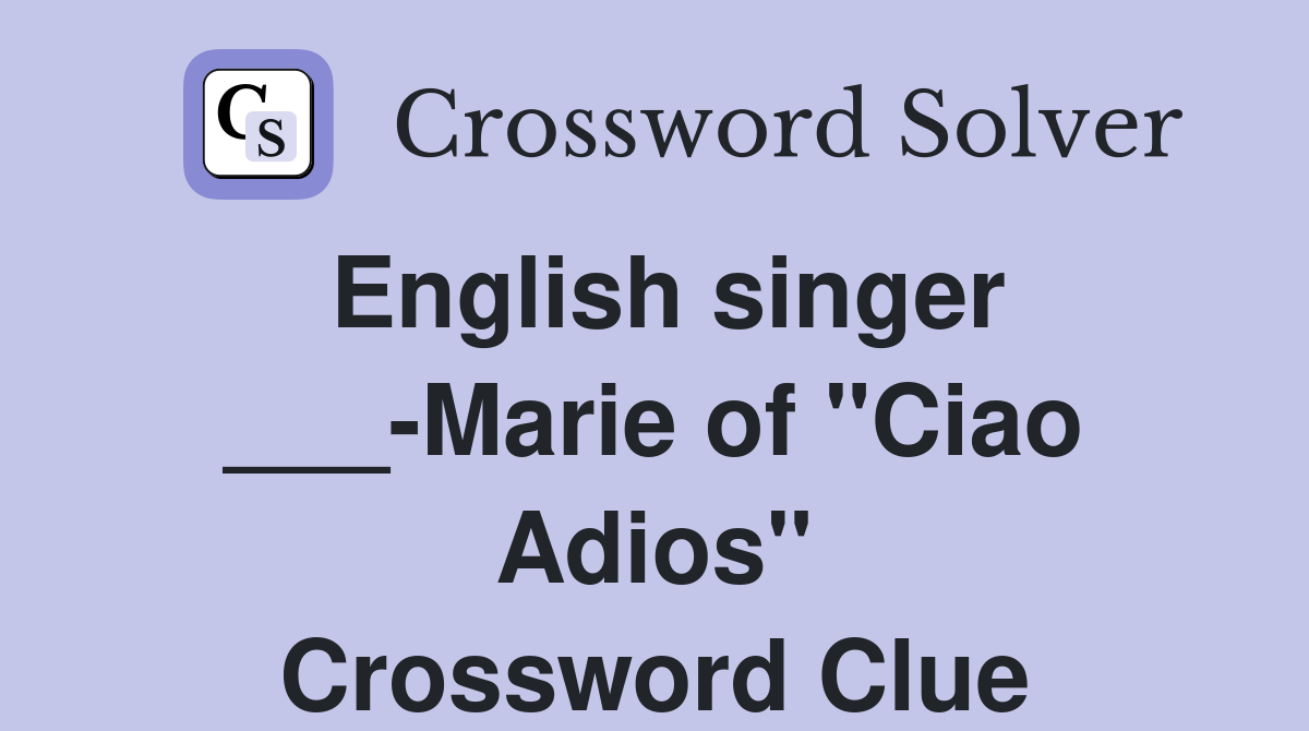 English singer ___-Marie of "Ciao Adios" Crossword Clue