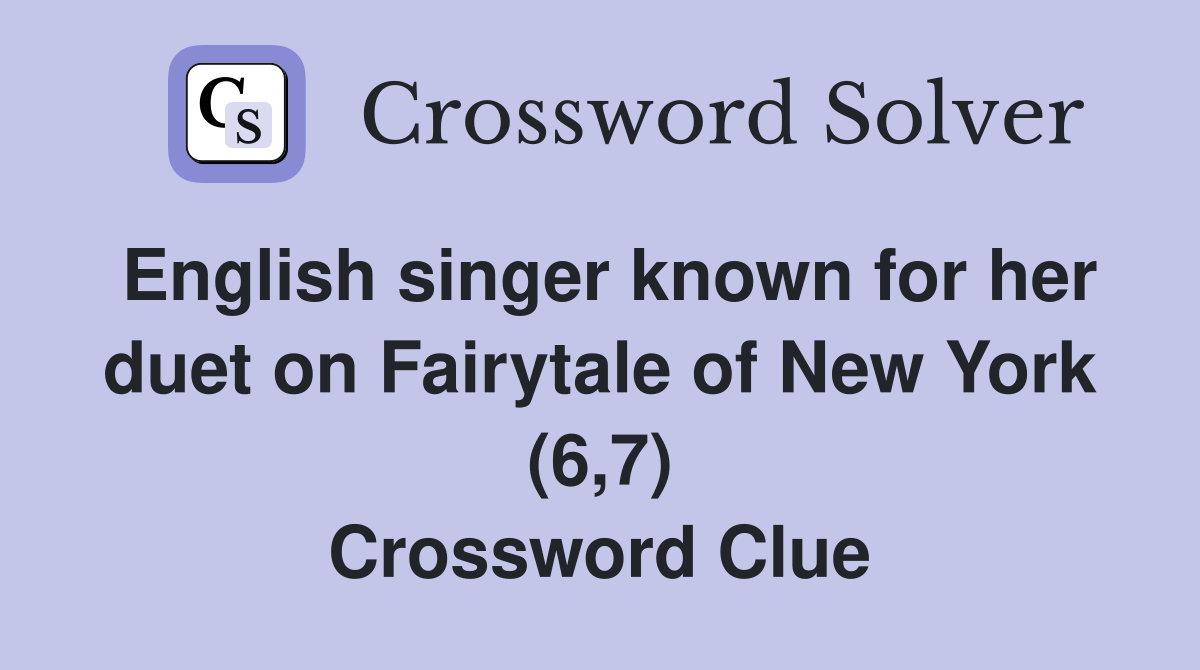 English singer known for her duet on Fairytale of New York (6,7) Crossword Clue