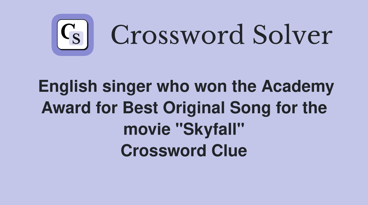 English singer who won the Academy Award for Best Original Song for the movie "Skyfall" Crossword Clue