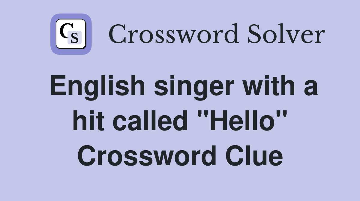 English singer with a hit called "Hello" Crossword Clue
