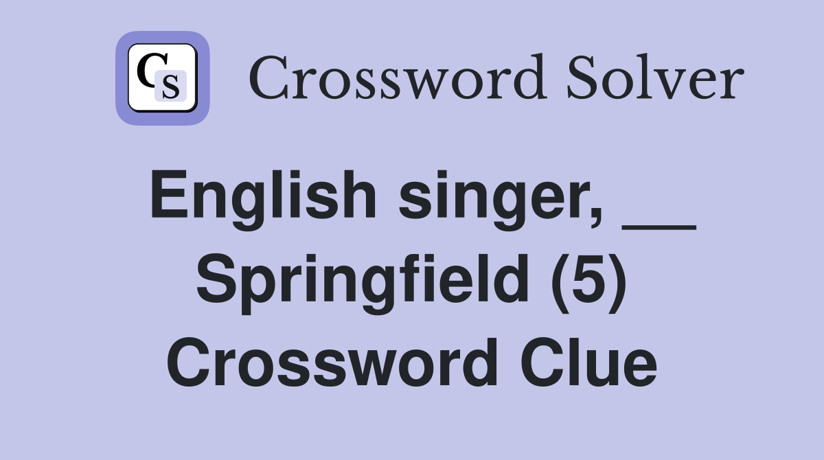 English singer, __ Springfield (5) Crossword Clue