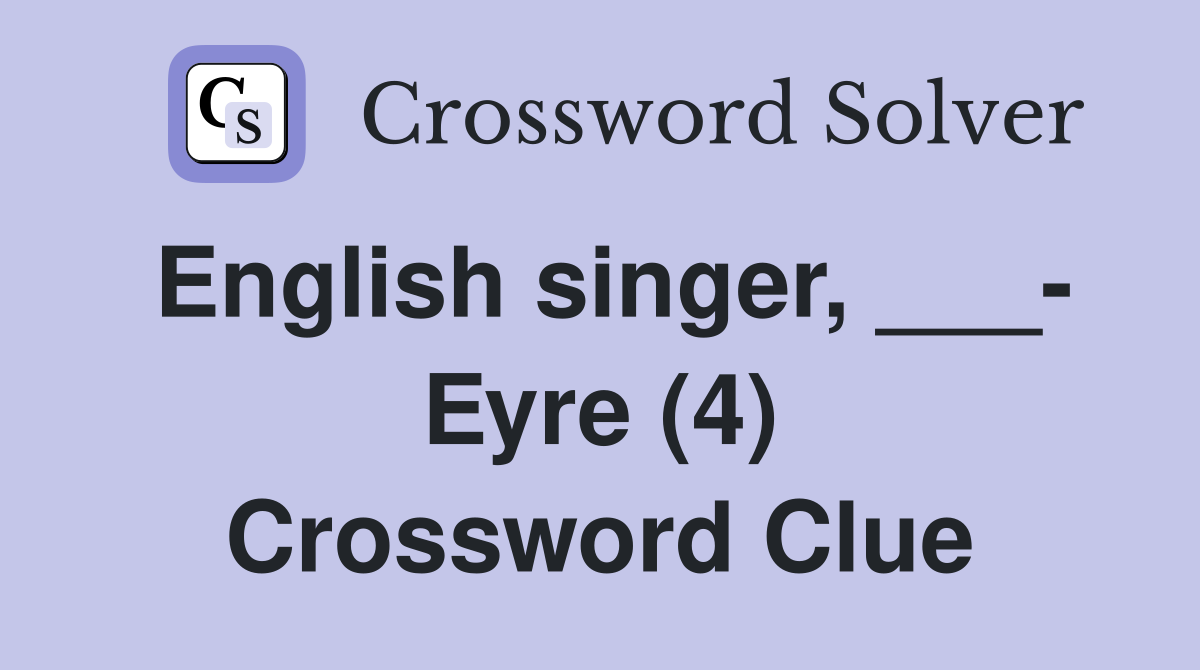 English singer, ___- Eyre (4) Crossword Clue
