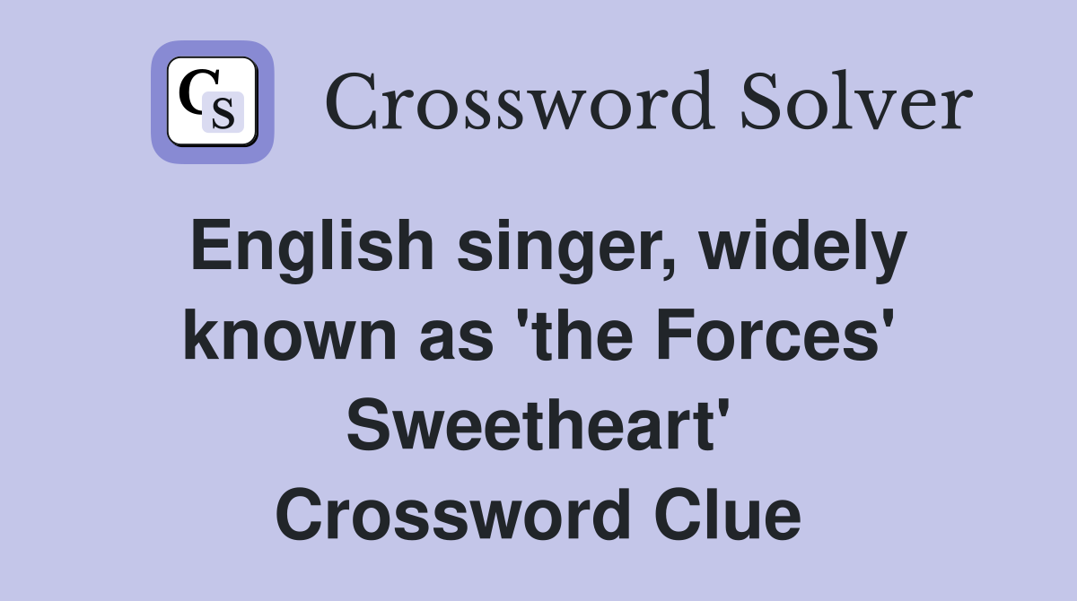 English singer, widely known as 'the Forces' Sweetheart' Crossword Clue