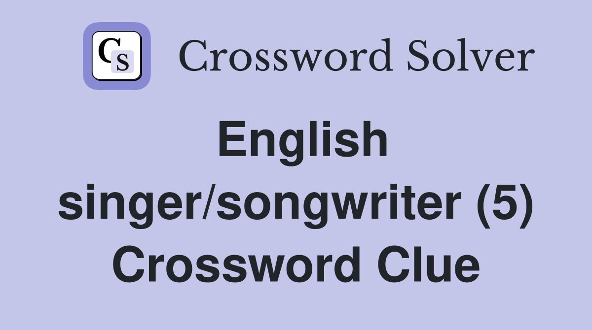 English singer/songwriter (5) Crossword Clue