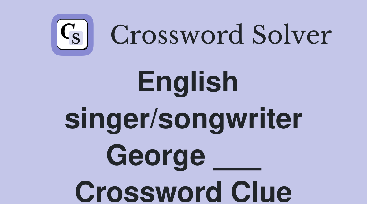English singer/songwriter George ___ Crossword Clue