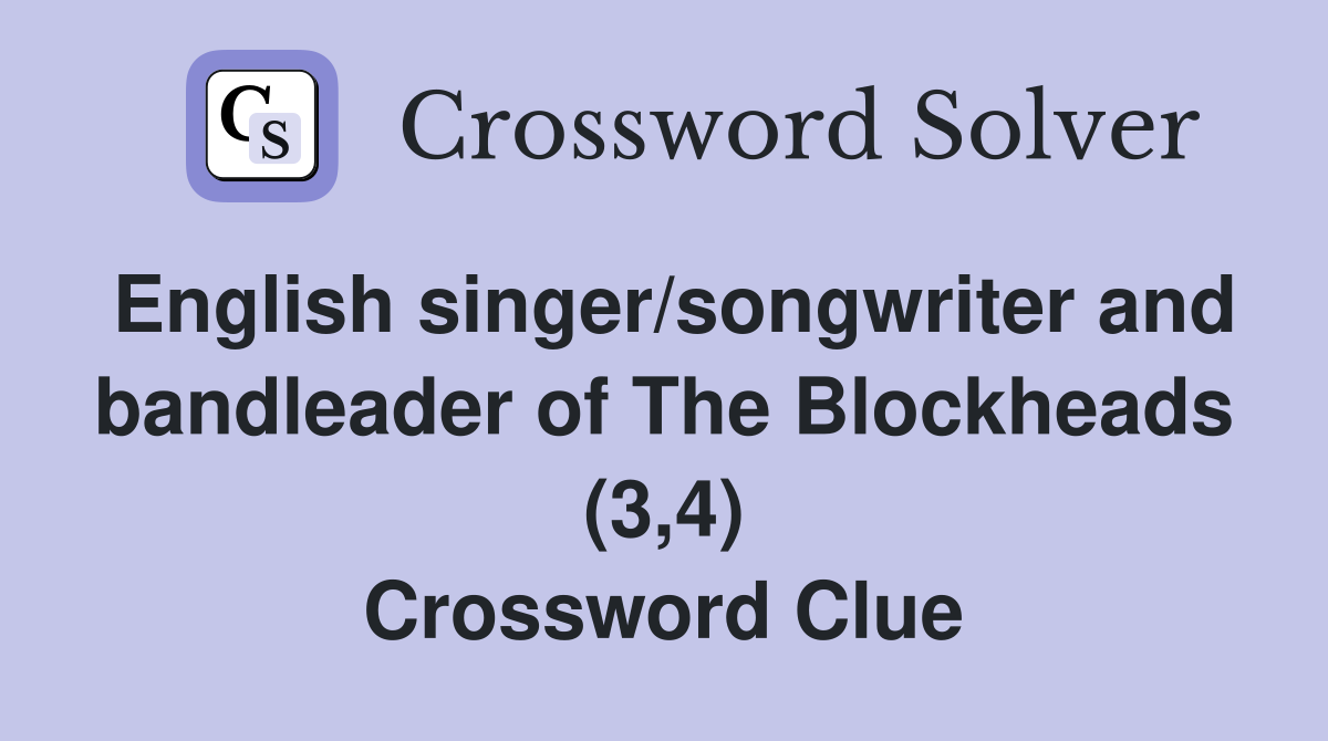 English singer/songwriter and bandleader of The Blockheads (3,4) Crossword Clue