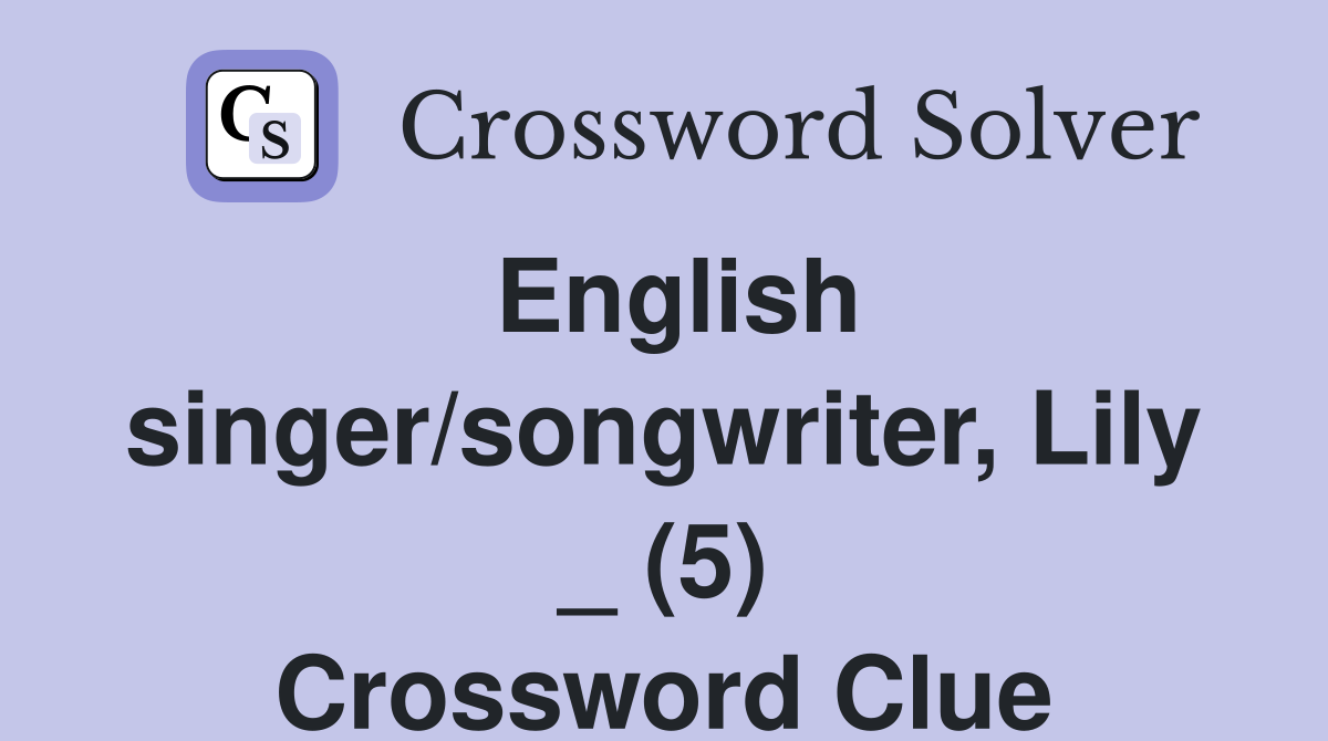 English singer/songwriter, Lily _ (5) Crossword Clue