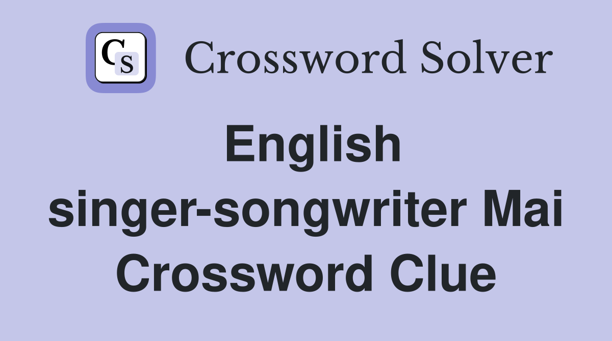 English singer-songwriter Mai Crossword Clue