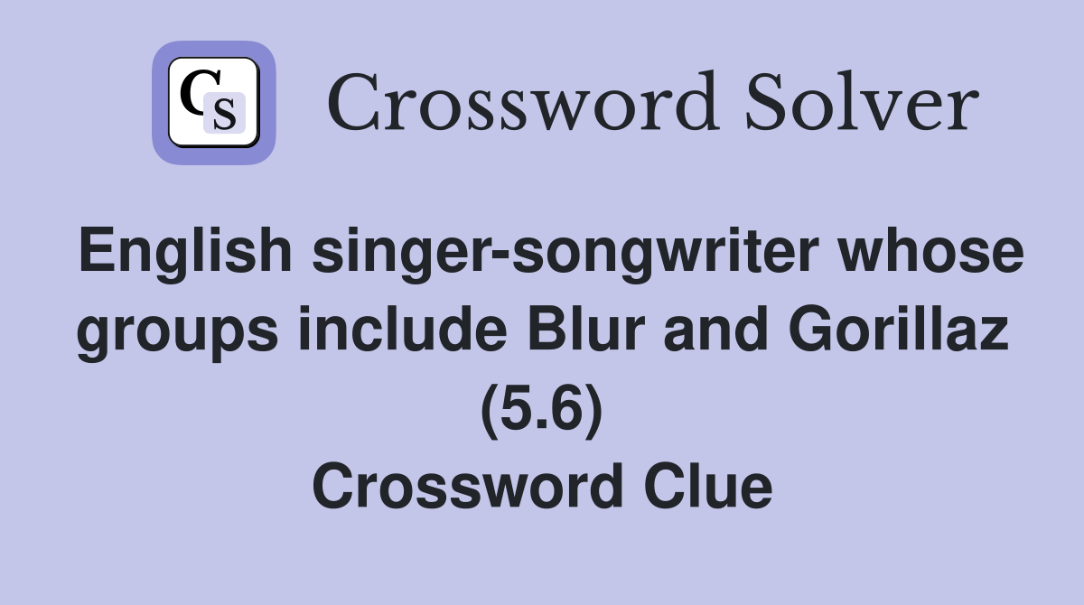 English singer-songwriter whose groups include Blur and Gorillaz (5.6) Crossword Clue