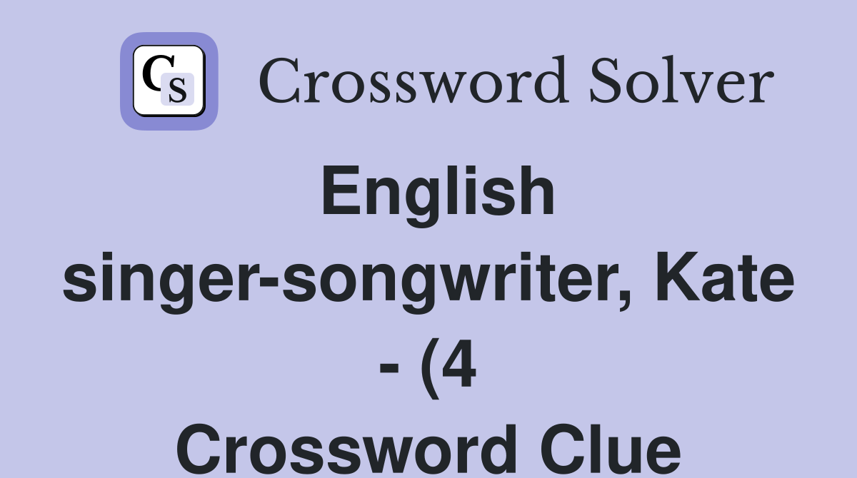 English singer songwriter Kate (4) Crossword Clue Answers English singer songwriter Kate (4) Crossword Clue Answers