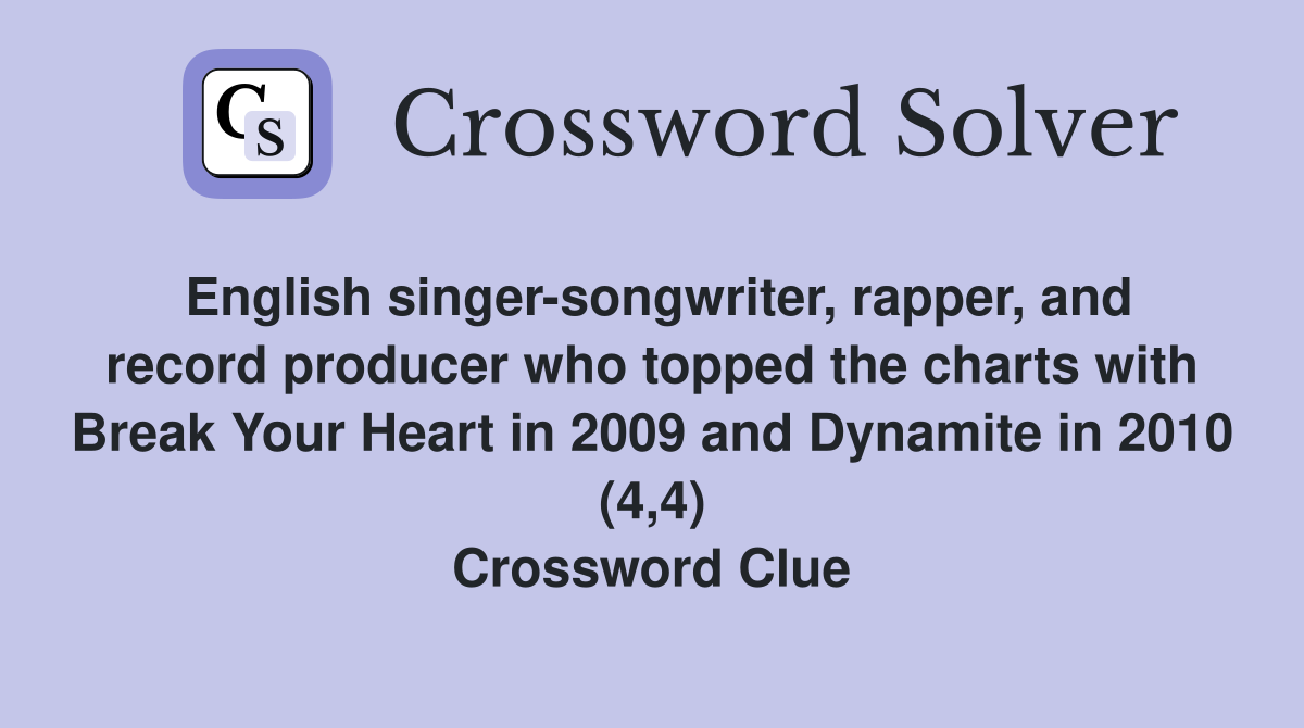 English singer-songwriter, rapper, and record producer who topped the charts with Break Your Heart in 2009 and Dynamite in 2010 (4,4) Crossword Clue