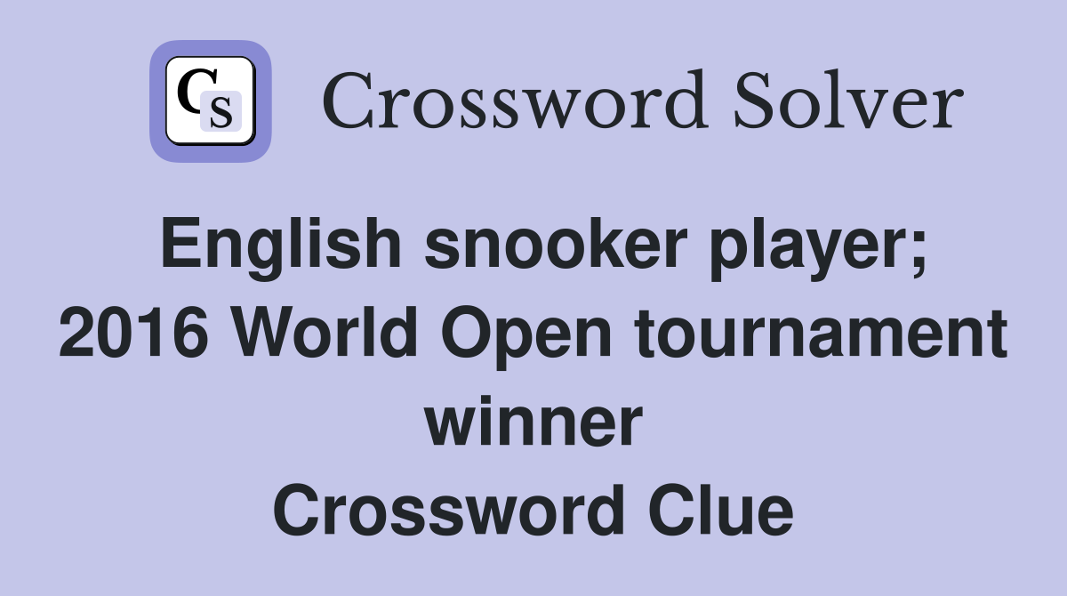 English snooker player; 2016 World Open tournament winner Crossword Clue