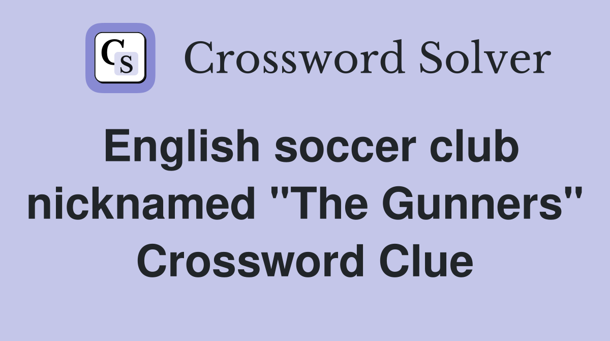 English soccer club nicknamed "The Gunners" Crossword Clue