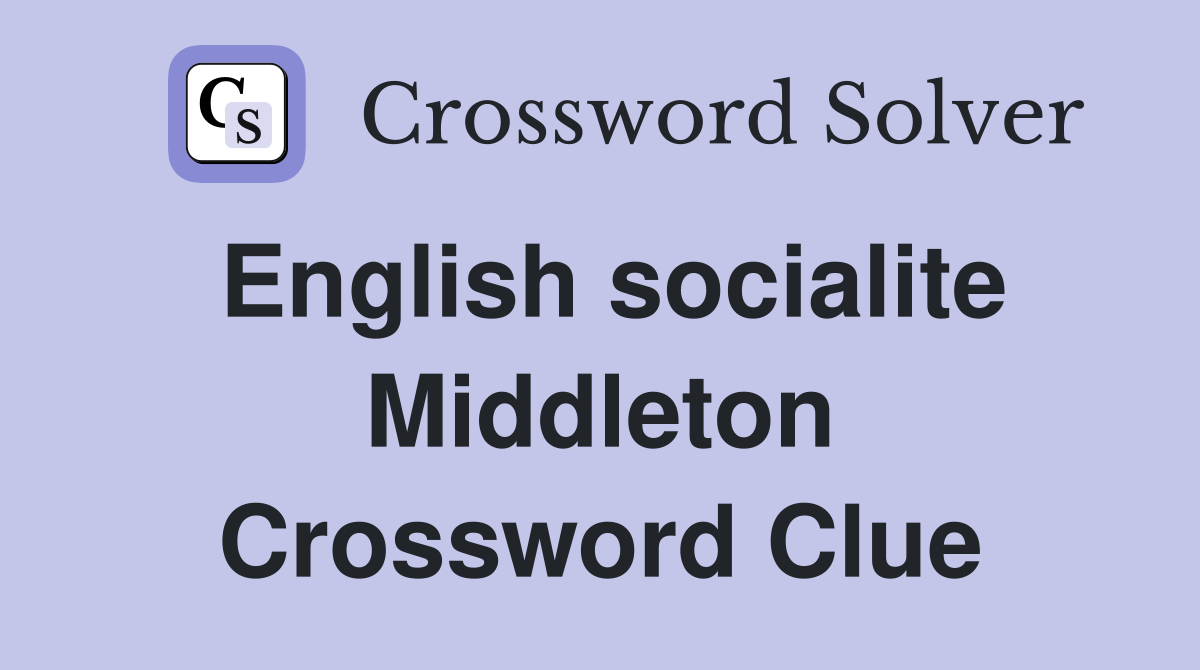 English socialite Middleton Crossword Clue