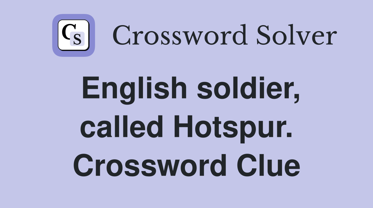 English soldier, called Hotspur. Crossword Clue