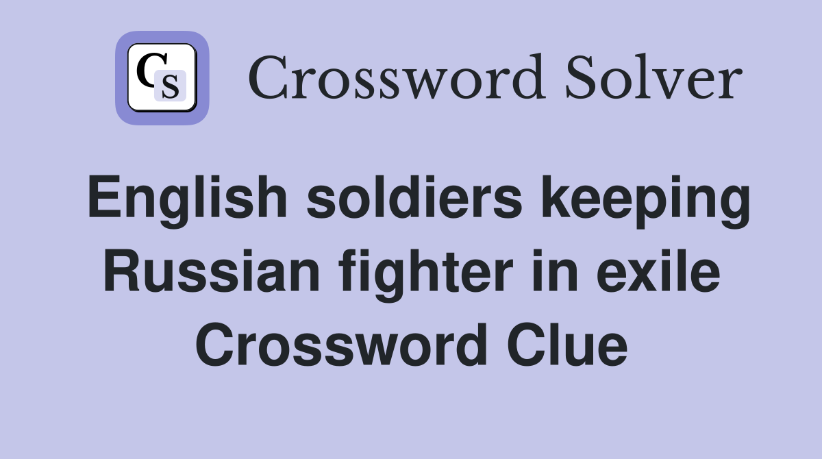 English soldiers keeping Russian fighter in exile Crossword Clue