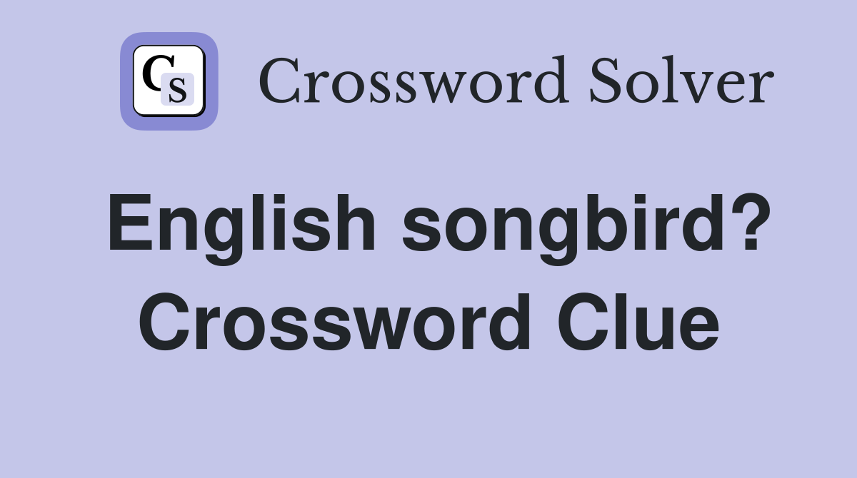 English songbird? Crossword Clue