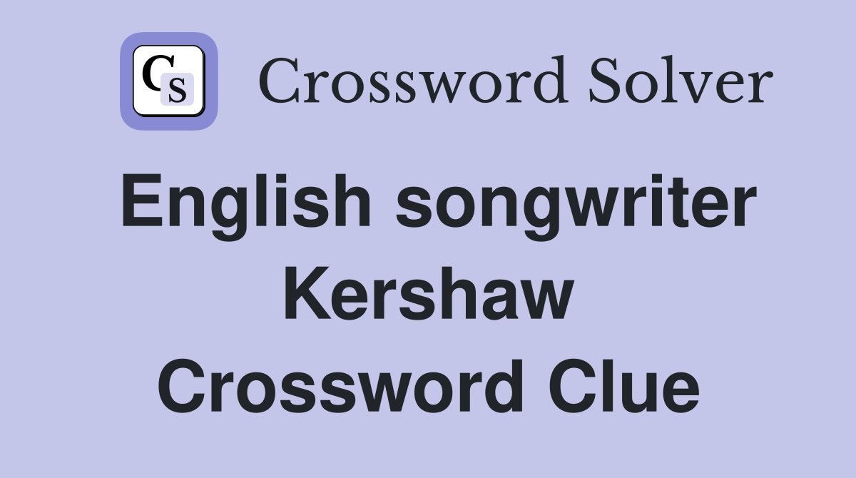 English songwriter Kershaw Crossword Clue