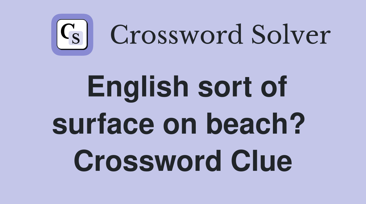 English sort of surface on beach?  Crossword Clue