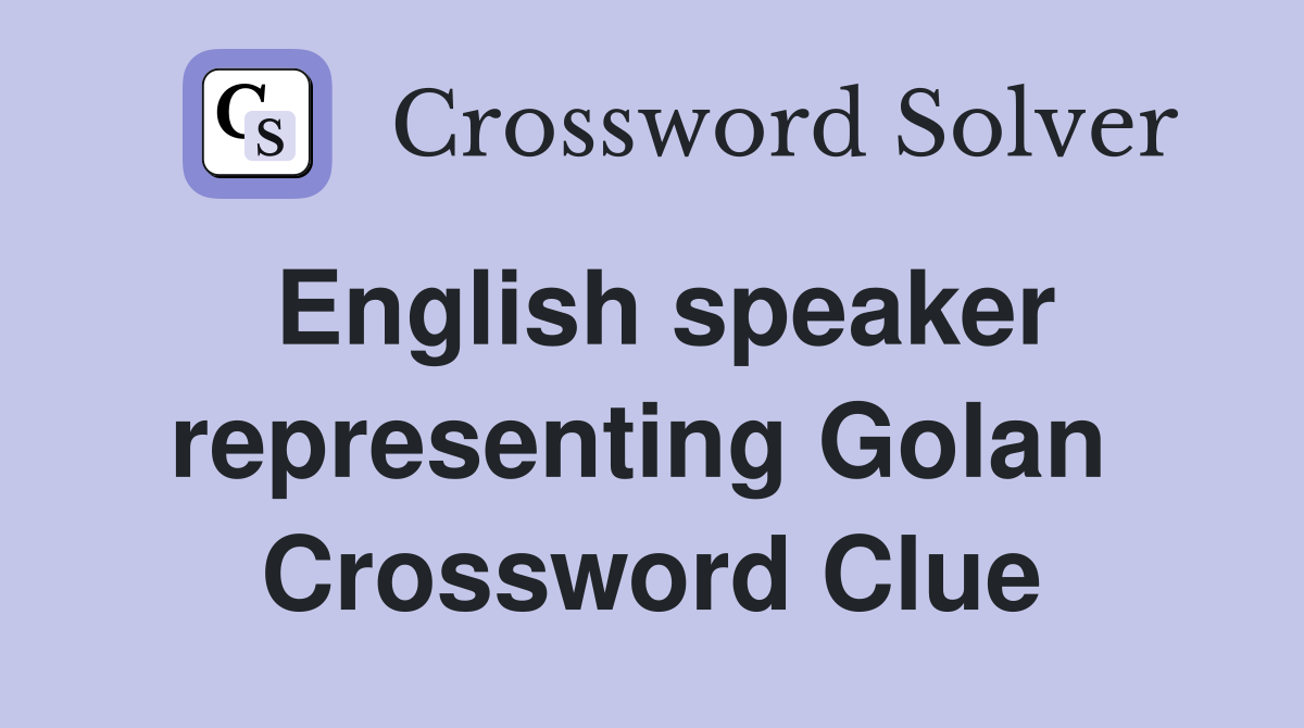 English speaker representing Golan  Crossword Clue
