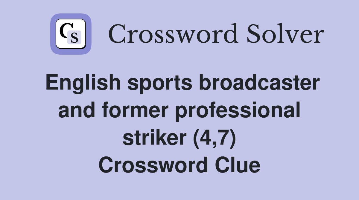 English sports broadcaster and former professional striker (4,7) Crossword Clue