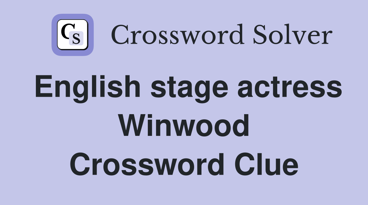 English stage actress Winwood Crossword Clue