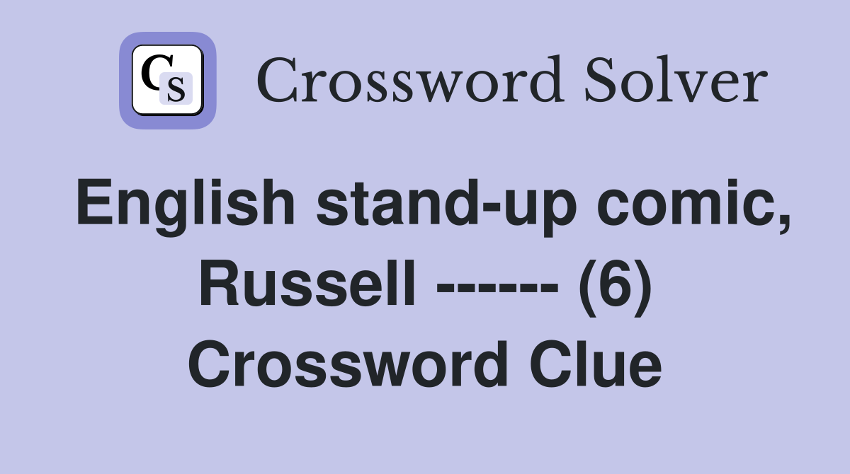 English stand-up comic, Russell ------ (6) Crossword Clue