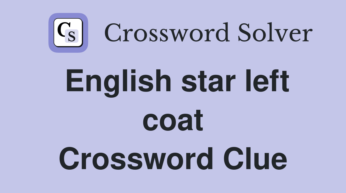English star left coat Crossword Clue