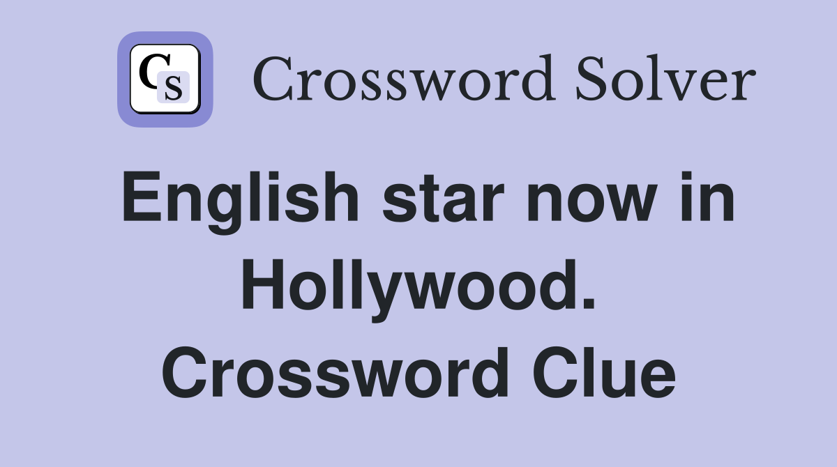 English star now in Hollywood. Crossword Clue