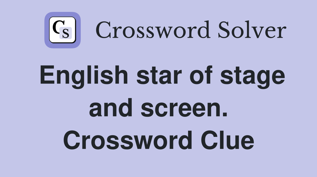 English star of stage and screen. Crossword Clue