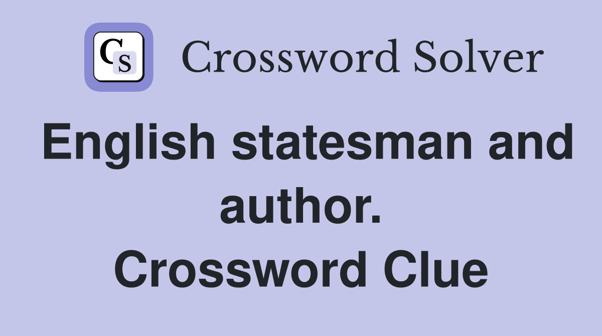 English statesman and author. Crossword Clue