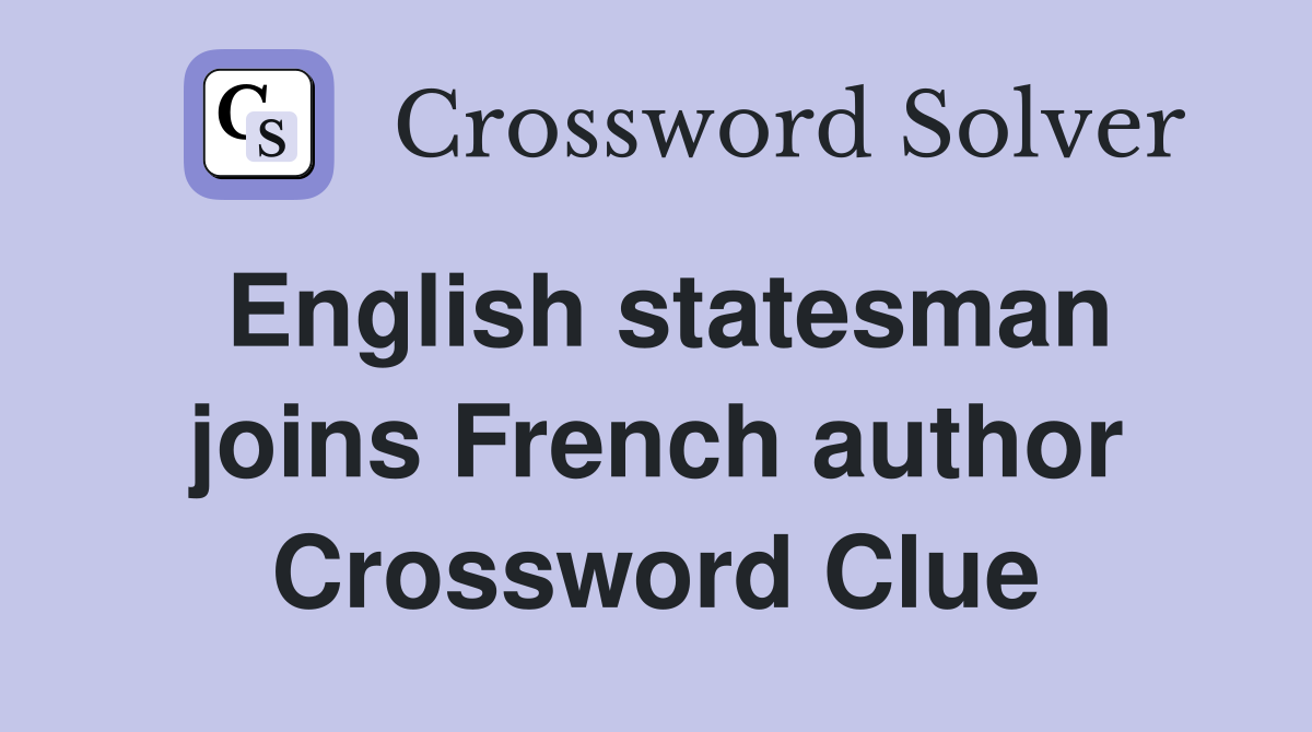 English statesman joins French author Crossword Clue