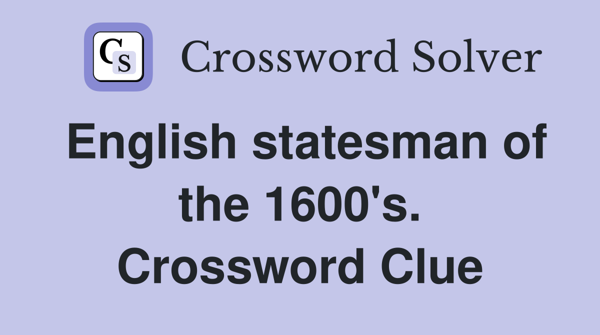 English statesman of the 1600's. Crossword Clue