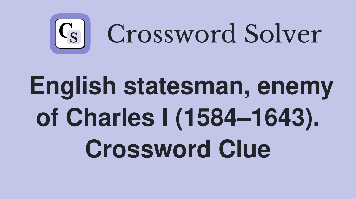 English statesman, enemy of Charles I (1584–1643). Crossword Clue