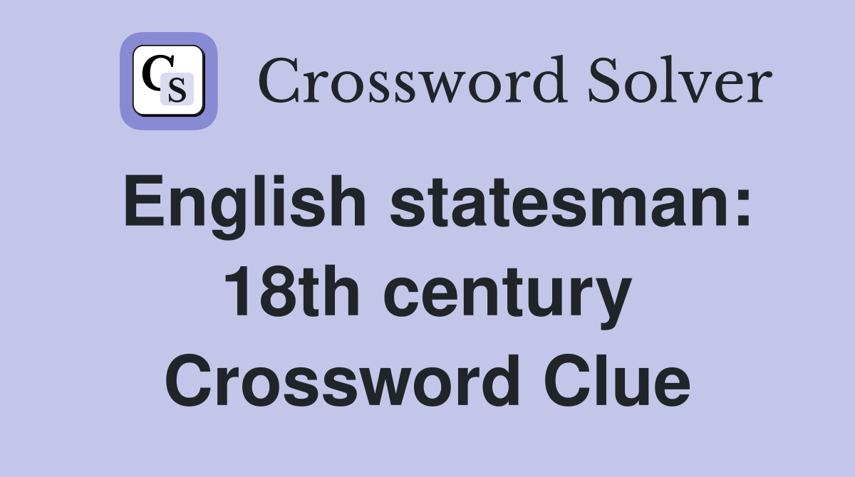 English statesman: 18th century Crossword Clue