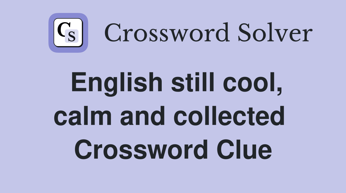 English still cool, calm and collected  Crossword Clue