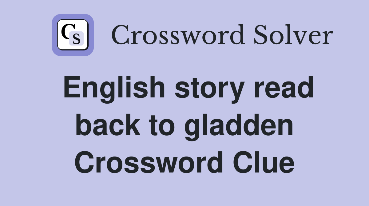 English story read back to gladden Crossword Clue