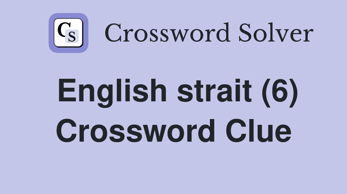 English strait (6) Crossword Clue