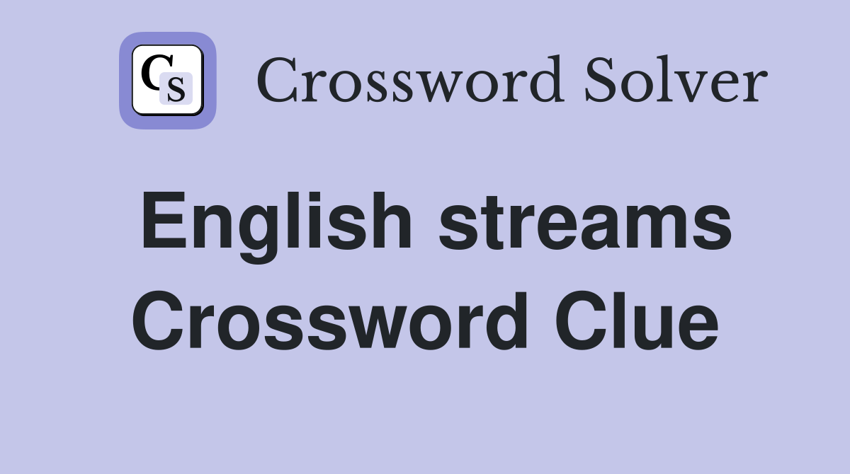 English streams Crossword Clue